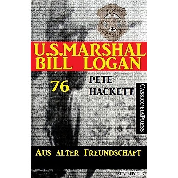 U.S. Marshal Bill Logan Band 76: Aus alter Freundschaft, Pete Hackett