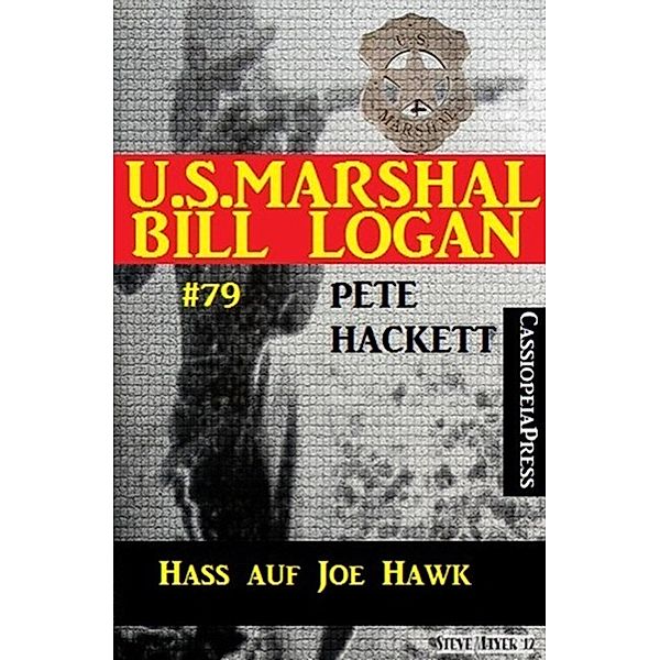 U.S. Marshal Bill Logan Band 79: Hass auf Joe Hawk, Pete Hackett