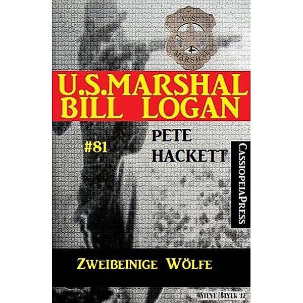 U.S. Marshal Bill Logan Band 81 Zweibeinige Wölfe, Pete Hackett