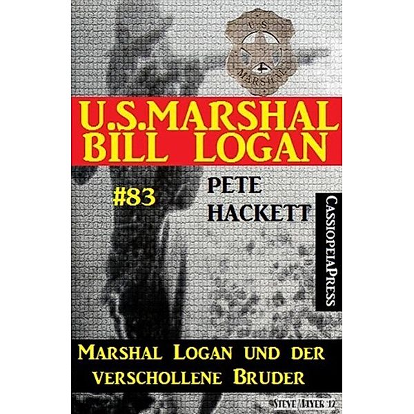 U.S. Marshal Bill Logan, Band 83: Marshal Logan und der verschollene Bruder, Pete Hackett