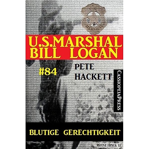 U.S. Marshal Bill Logan, Band 84: Blutige Gerechtigkeit, Pete Hackett