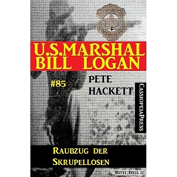 U.S. Marshal Bill Logan, Band 85: Raubzug der Skrupellosen, Pete Hackett