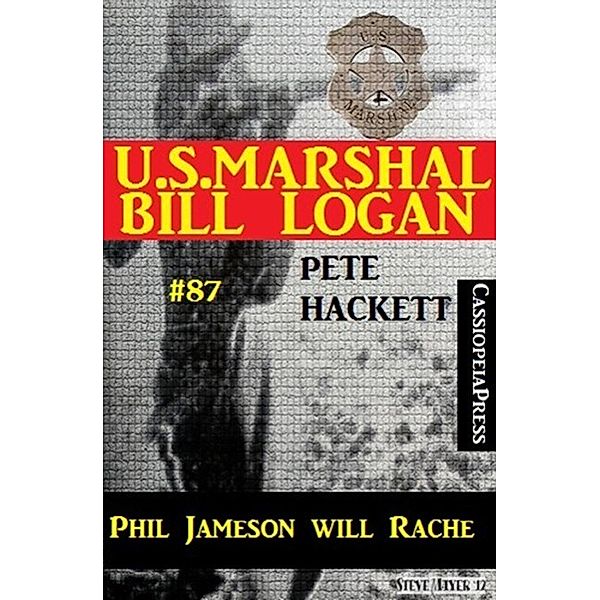 U.S. Marshal Bill Logan, Band 87: Phil Jameson will Rache, Pete Hackett