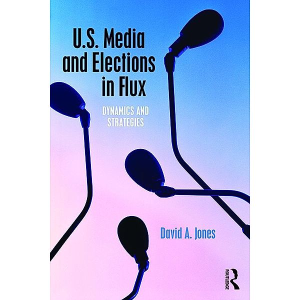 U.S. Media and Elections in Flux, David A. Jones