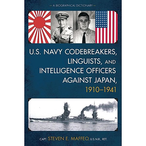 U.S. Navy Codebreakers, Linguists, and Intelligence Officers against Japan, 1910-1941, Capt. Steven E. Maffeo