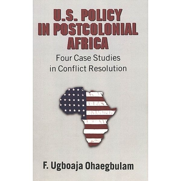 U.S. Policy in Postcolonial Africa, F. Ugboaja Ohaegbulam