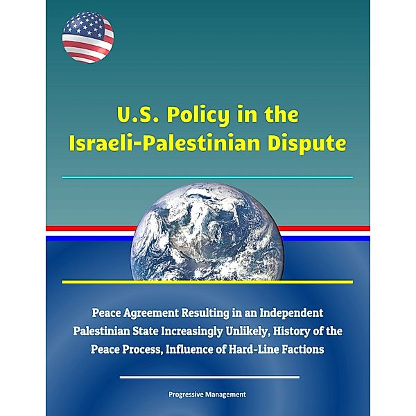 U.S. Policy in the Israeli-Palestinian Dispute: Peace Agreement Resulting in an Independent Palestinian State Increasingly Unlikely, History of the Peace Process, Influence of Hard-Line Factions