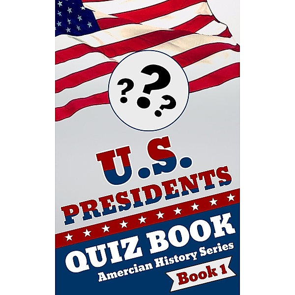U.S. Presidents Quiz Book (American History Quiz Series, #1) / American History Quiz Series, T. Buburuz