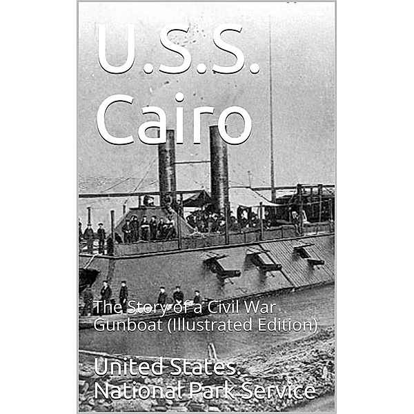 U.S.S. Cairo / The Story of a Civil War Gunboat, United States. National Park Service