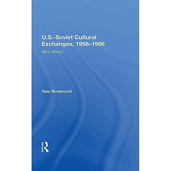 U.S.-Soviet Cultural Exchanges, 1958-1986, Yale Richmond