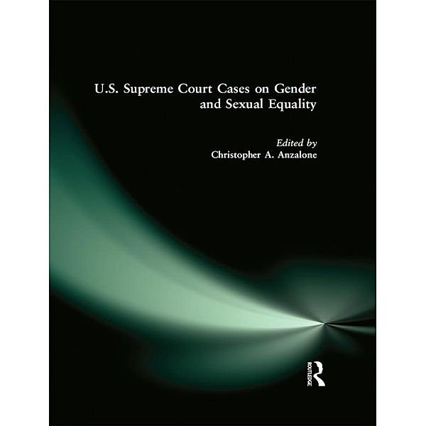U.S. Supreme Court Cases on Gender and Sexual Equality, Christopher A. Anzalone