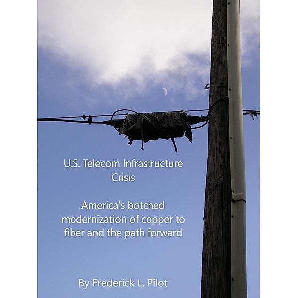 U.S. Telecom Infrastructure Crisis / BookBaby, Frederick L. Pilot