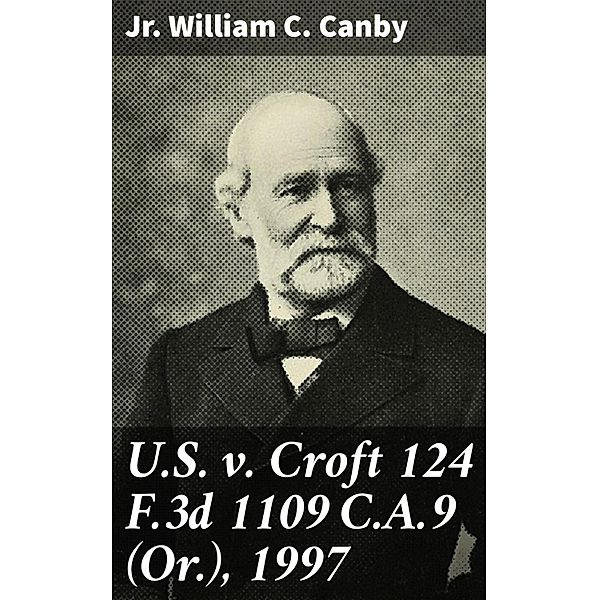 U.S. v. Croft 124 F.3d 1109 C.A.9 (Or.), 1997, Jr. William C. Canby