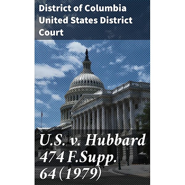 U.S. v. Hubbard 474 F.Supp. 64 (1979), District of Columbia United States District Court