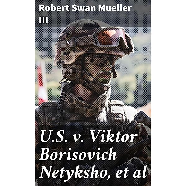 U.S. v. Viktor Borisovich Netyksho, et al, Robert Swan Mueller III