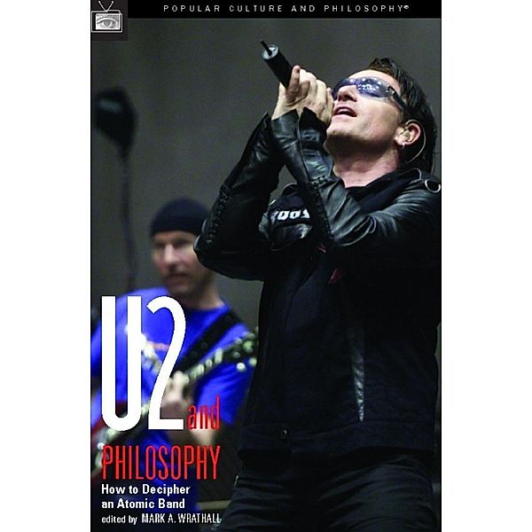 U2 and Philosophy / Popular Culture and Philosophy Bd.21