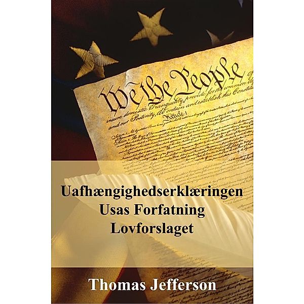 Uafhængighedserklæring, Forfatning og lov om Rettigheder, Thomas Jefferson