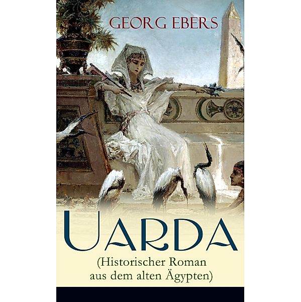 Uarda (Historischer Roman aus dem alten Ägypten), Georg Ebers