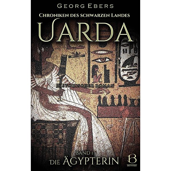 Uarda. Historischer Roman. Band 1 / Chroniken des Schwarzen Landes Bd.1, Georg Ebers