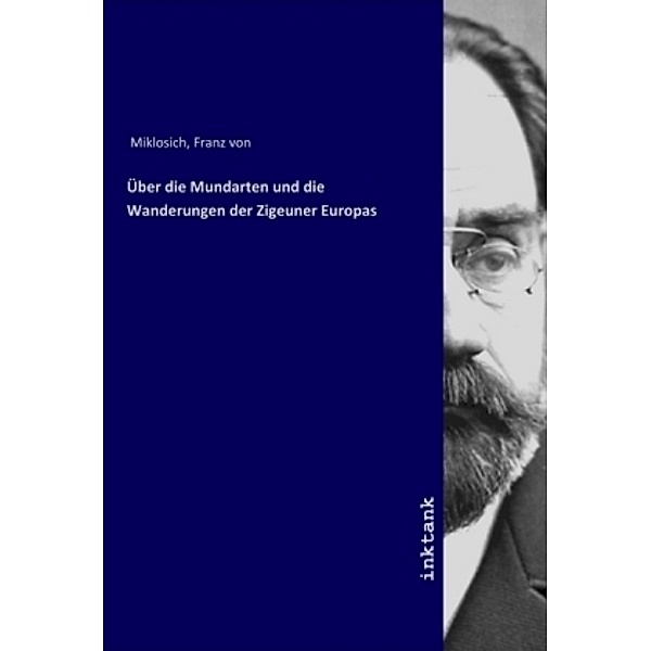 Uber die Mundarten und die Wanderungen der Zigeuner Europas, Franz von Miklosich, Franz von, ritter, 1812-1891 Miklosich