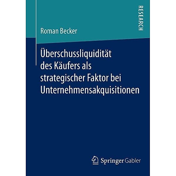 U¨berschussliquidita¨t des Ka¨ufers als strategischer Faktor bei Unternehmensakquisitionen, Roman Becker