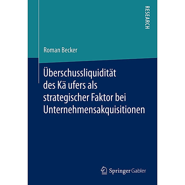 Uberschussliquiditat des Kaufers als strategischer Faktor bei Unternehmensakquisitionen, Roman Becker