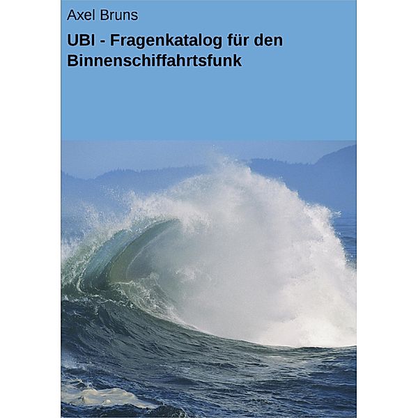 UBI - Fragenkatalog für den Binnenschiffahrtsfunk, Axel Bruns