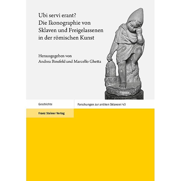 Ubi servi erant? Die Ikonographie von Sklaven und Freigelassenen in der römischen Kunst