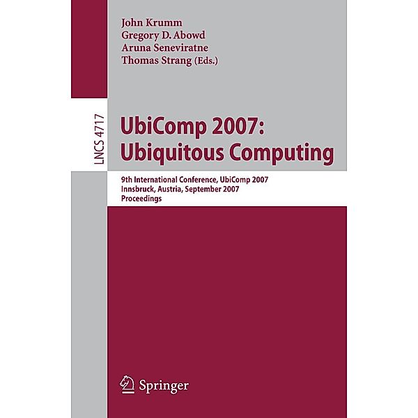 UbiComp 2007: Ubiquitous Computing / Lecture Notes in Computer Science Bd.4717