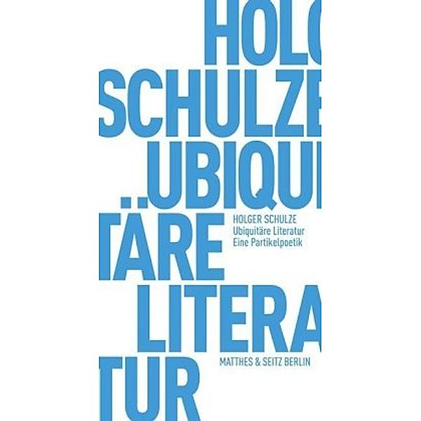 Ubiquitäre Literatur, Holger Schulze