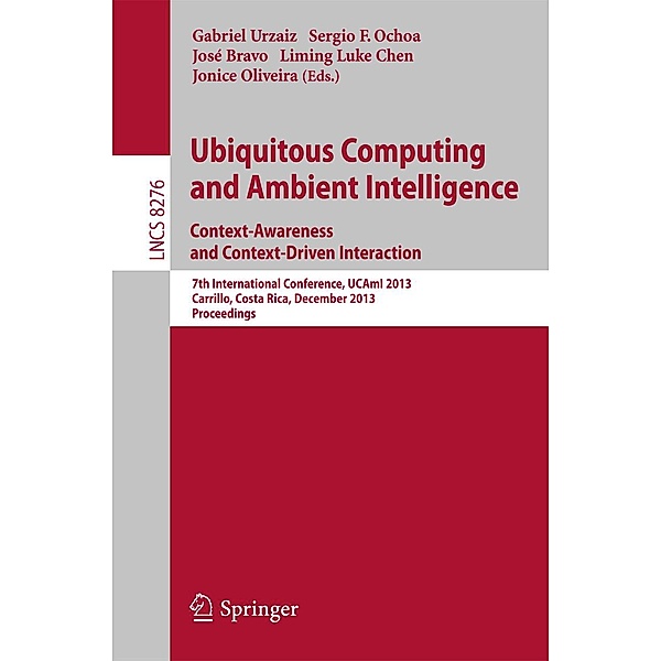 Ubiquitous Computing and Ambient Intelligence: Context-Awareness and Context-Driven Interaction / Lecture Notes in Computer Science Bd.8276