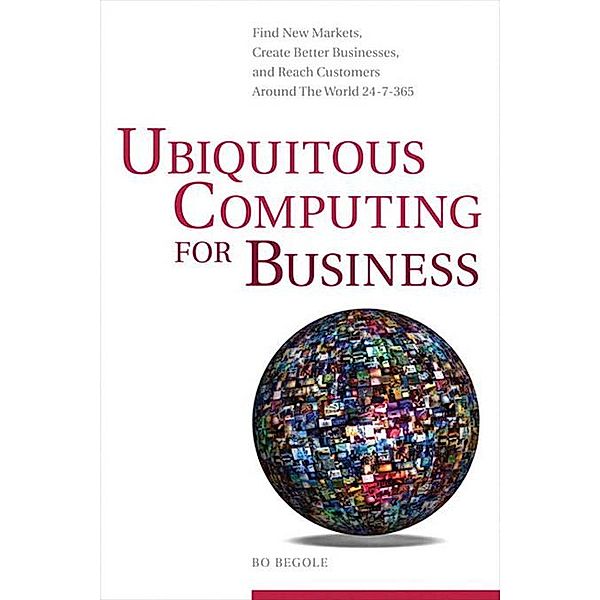 Ubiquitous Computing for Business, Bo Begole