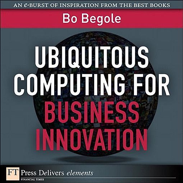 Ubiquitous Computing for Business Innovation, Bo Begole