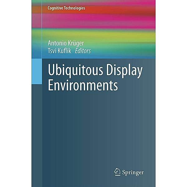 Ubiquitous Display Environments / Cognitive Technologies, Antonio Krüger, Tsvi Kuflik