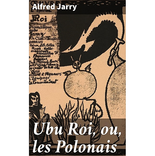 Ubu Roi, ou, les Polonais, Alfred Jarry