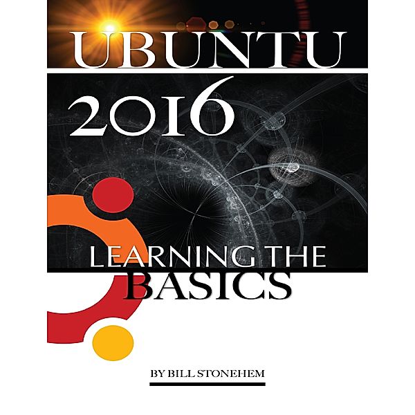Ubuntu 2016: Learning the Basics, Bill Stonehem