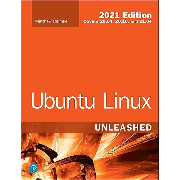 Ubuntu Linux Unleashed 2021 Edition, Matthew Helmke