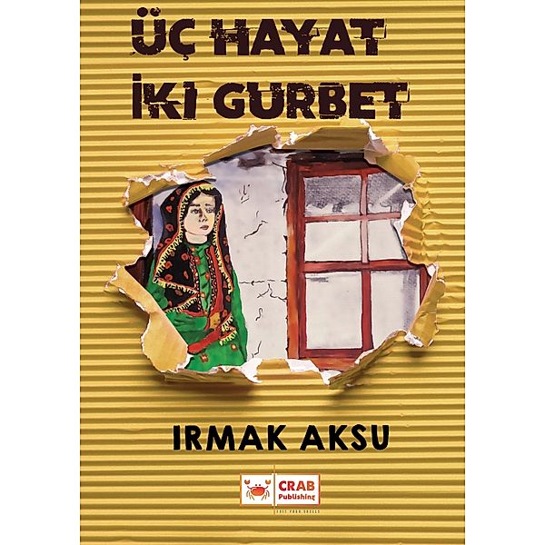 Uc Hayat Iki Gurbet / Crab Publishing, Irmak Aksu