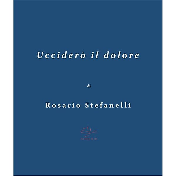 Ucciderò il dolore, Rosario Stefanelli