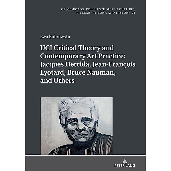 UCI Critical Theory and Contemporary Art Practice: Jacques Derrida, Jean-Francois Lyotard, Bruce Nauman, and Others, Bobrowska Ewa Bobrowska