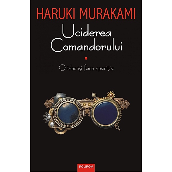 Uciderea Comandorului (vol. I): O idee îsi face aparitia, Murakami Haruki