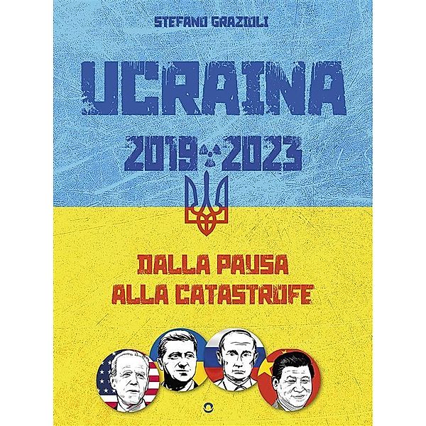 Ucraina 2019-2023. Dalla pausa alla catastrofe, Stefano Grazioli