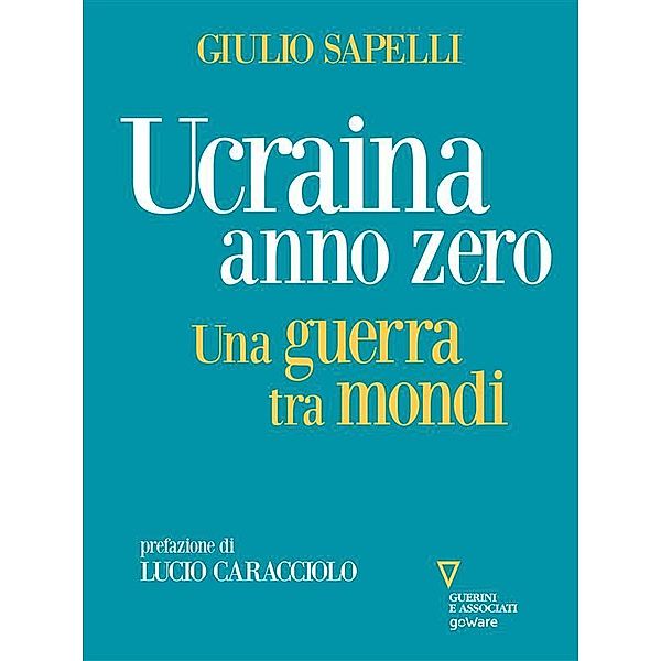 Ucraina anno zero. Una guerra tra mondi, Giulio Sapelli, Lucio Caracciolo (Prefazione)