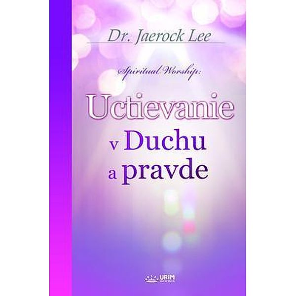 Uctievanie v Duchu a pravde(Slovak Edition), Jaerock Lee