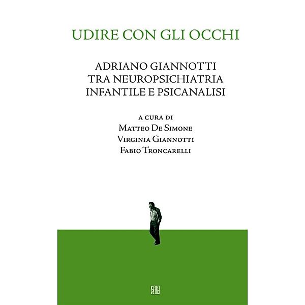 Udire con gli occhi, Adriano Giannotti tra neuropsichiatria infantile e psicanalisi, De Simone, Giannotti, Troncarelli