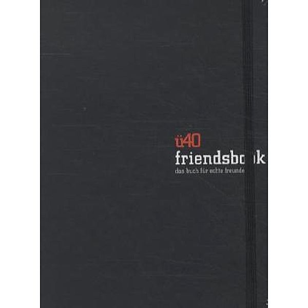 ü40 Friendsbook: das buch für echte freunde, Jörg Sellig