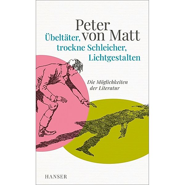 Übeltäter, trockne Schleicher, Lichtgestalten, Peter von Matt