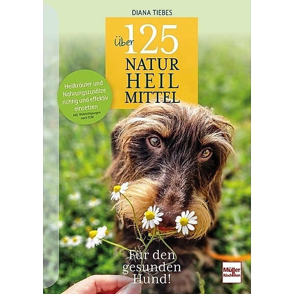 Über 125 Naturheilmittel Für den gesunden Hund!, Diana Tiebes