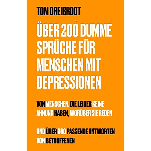 Über 200 Dumme Sprüche für Menschen mit Depressionen, Tom Dreibrodt