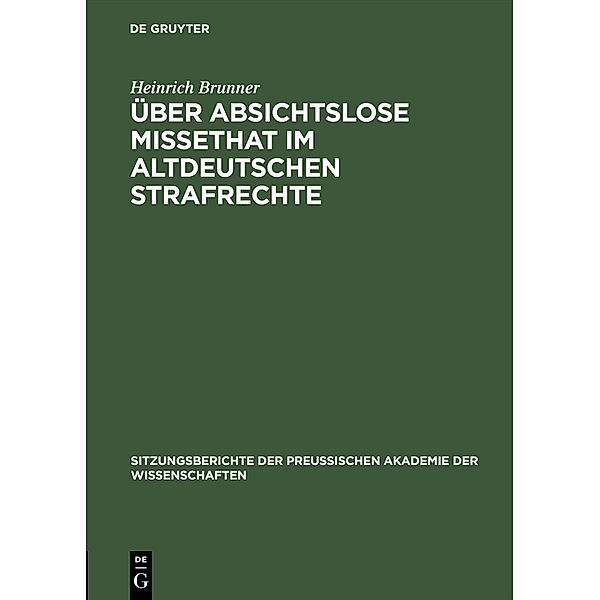 Über absichtslose Missethat im altdeutschen Strafrechte, Heinrich Brunner